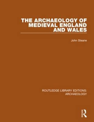 The Archaeology of Medieval England and Wales -  John Steane