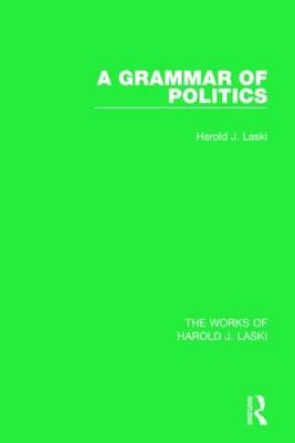 A Grammar of Politics (Works of Harold J. Laski) -  Harold J. Laski