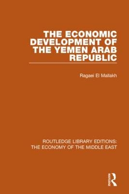 The Economic Development of the Yemen Arab Republic (RLE Economy of Middle East) -  Ragaei el Mallakh
