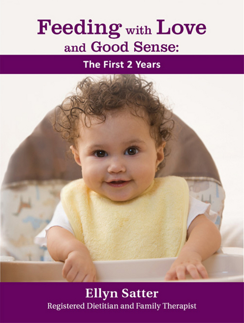 Feeding with Love and Good Sense: The First Two Years -  Ellyn Satter