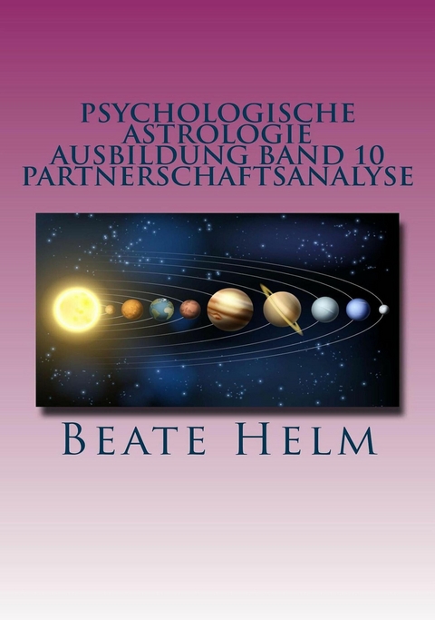 Psychologische Astrologie - Ausbildung Band 10: Partnerschaftsanalyse - Beate Helm