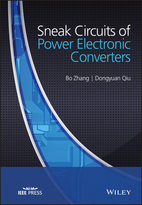 Sneak Circuits of Power Electronic Converters -  Dongyuan Qiu,  Bo Zhang