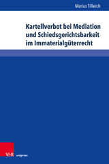 Kartellverbot bei Mediation und Schiedsgerichtsbarkeit im Immaterialgüterrecht - Marius Tillwich
