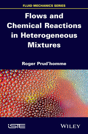 Flows and Chemical Reactions in Heterogeneous Mixtures -  Roger Prud'homme