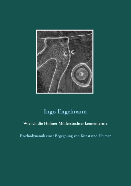 Wie ich die Holmer Müllerstochter kennenlernte - Ingo Engelmann