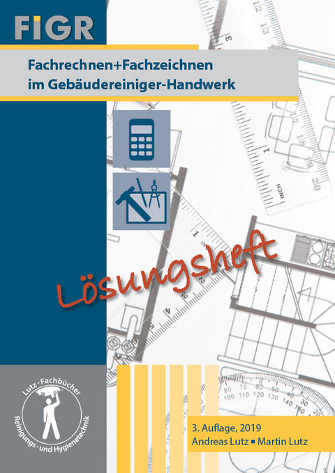 Fachrechnen + Fachzeichnen im Gebäudereiniger-Handwerk - Andreas Lutz, Martin Lutz