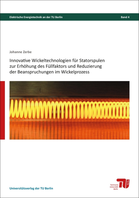 Innovative Wickeltechnologien für Statorspulen zur Erhöhung des Füllfaktors und Reduzierung der Beanspruchungen im Wickelprozess - Johannes Zerbe