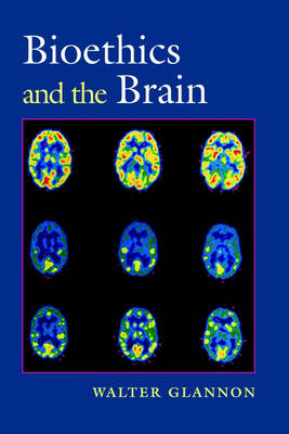 Bioethics and the Brain -  Walter Glannon