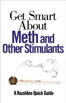 Get Smart About Meth and Other Stimulants -  Anonymous