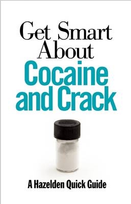 Get Smart About Cocaine and Crack -  Anonymous