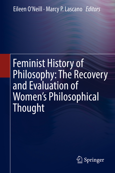 Feminist History of Philosophy: The Recovery and Evaluation of Women's Philosophical Thought - 