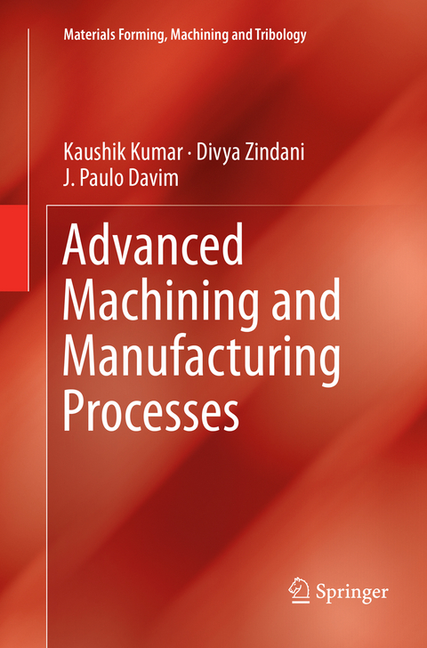 Advanced Machining and Manufacturing Processes - Kaushik Kumar, Divya Zindani, J. Paulo Davim