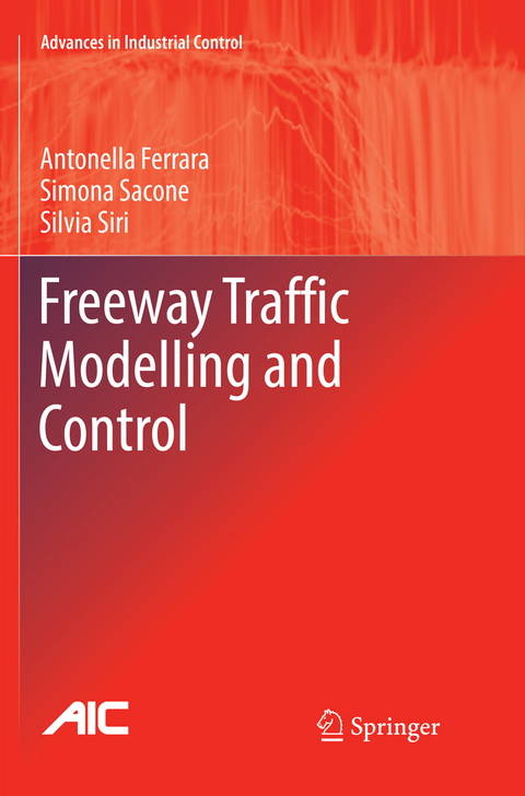 Freeway Traffic Modelling and Control - Antonella Ferrara, Simona Sacone, Silvia Siri