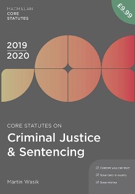 Core Statutes on Criminal Justice & Sentencing 2019-20 - Martin Wasik