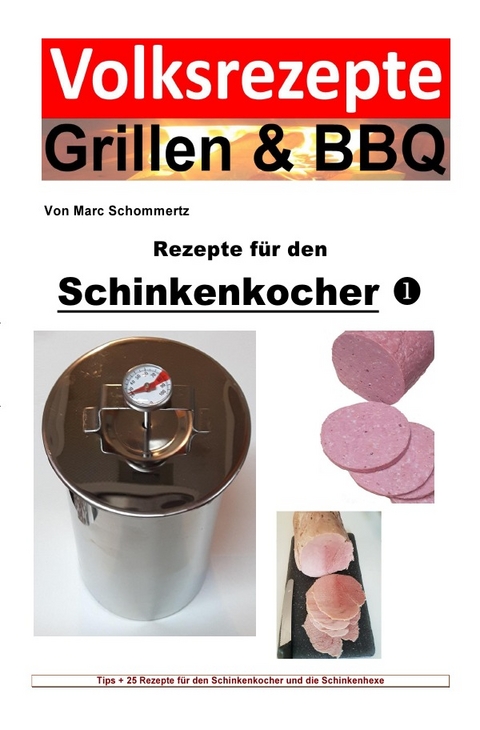 Volksrezepte Grillen &amp; BBQ / Volksrezepte Grillen &amp; BBQ - Rezepte für den Schinkenkocher 1 - Marc Schommertz
