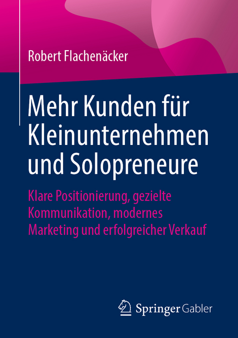 Mehr Kunden für Kleinunternehmen und Solopreneure - Robert Flachenäcker