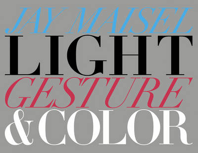 Light, Gesture, and Color -  Jay Maisel