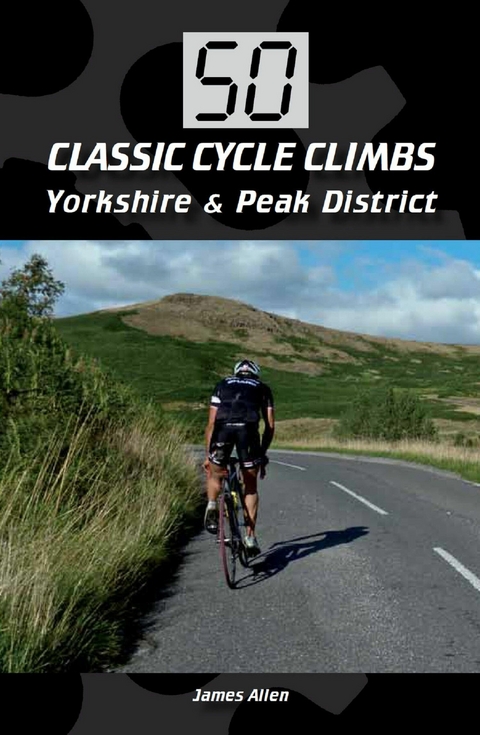 50 Classic Cycle Climbs: Yorkshire & Peak District (Enhanced Edition) -  James Allen