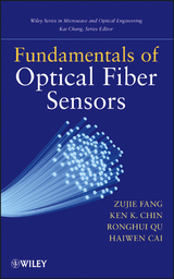 Fundamentals of Optical Fiber Sensors - Zujie Fang, Ken Chin, Ronghui Qu, Haiwen Cai