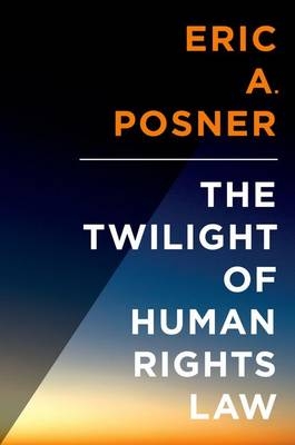 Twilight of Human Rights Law -  Eric Posner