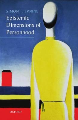 Epistemic Dimensions of Personhood -  Simon J. Evnine