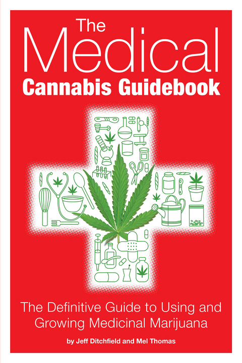 The Medical Cannabis Guidebook : The Definitive Guide to Using and Growing Medicinal Marijuana -  Jeff Ditchfield,  Mel Thomas
