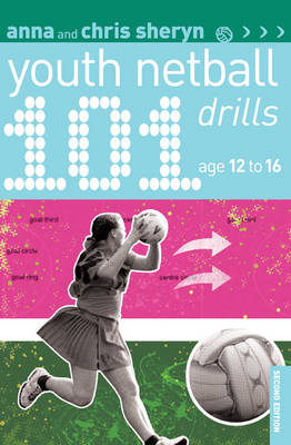 101 Youth Netball Drills Age 12-16 -  Sheryn Anna Sheryn,  Sheryn Chris Sheryn