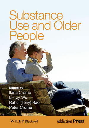 Substance Use and Older People -  Ilana Crome,  Peter Crome,  Rahul (Tony) Rao,  Li-Tzy Wu