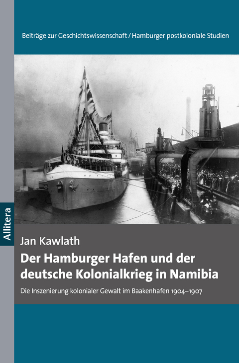 Der Hamburger Hafen und der deutsche Kolonialkrieg in Namibia 1904-1907 - Jan Kawlath
