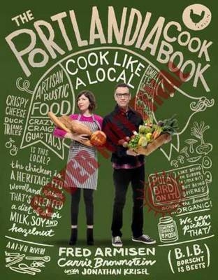 Portlandia Cookbook -  Fred Armisen,  Carrie Brownstein,  Jonathan Krisel