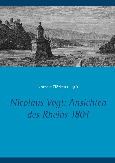 Nicolaus Vogt: Ansichten des Rheins 1804 - 