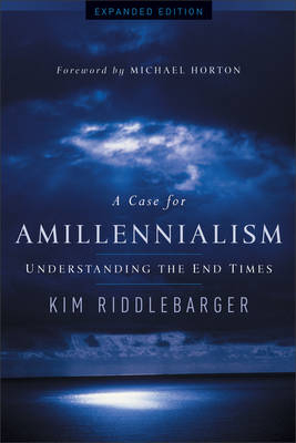 Case for Amillennialism -  Kim Riddlebarger