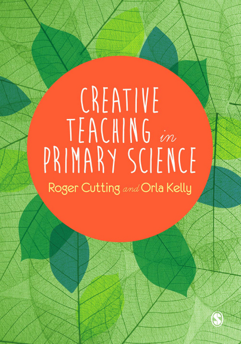 Creative Teaching in Primary Science - Roger L. L. Cutting, Orla Kelly