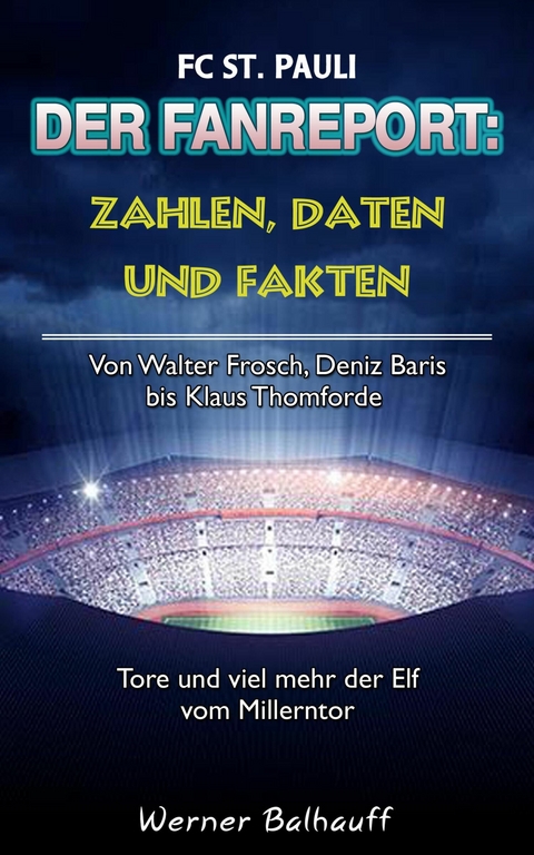 Die Elf vom Millerntor – Zahlen, Daten und Fakten des FC St. Pauli - Werner Balhauff