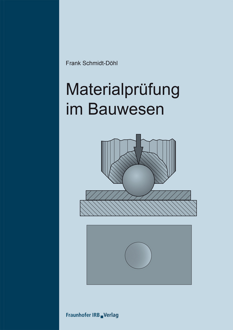 Materialprüfung im Bauwesen. - Frank Schmidt-Döhl