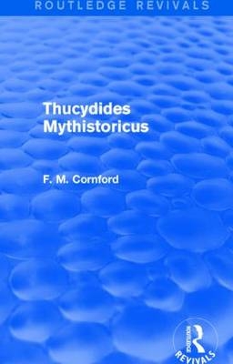 Thucydides Mythistoricus (Routledge Revivals) -  F. M. Cornford