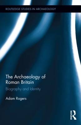 The Archaeology of Roman Britain - UK) Rogers Adam (University of Leicester