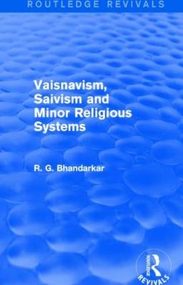 Vaisnavism, Saivism and Minor Religious Systems (Routledge Revivals) -  R G Bhandarkar