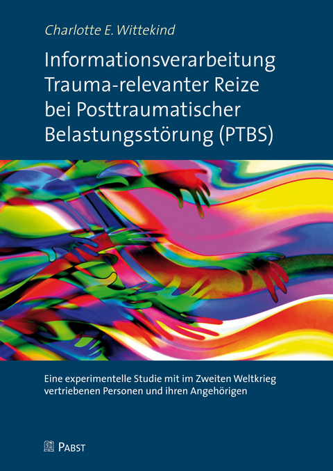 Informationsverarbeitung Trauma-relevanter Reize bei Posttraumatischer Belastungsstörung (PTBS) -  Charlotte E. Wittekind