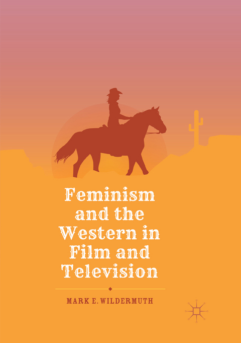 Feminism and the Western in Film and Television - Mark E. Wildermuth