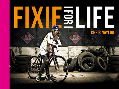 Fixie For Life -  Chris Naylor