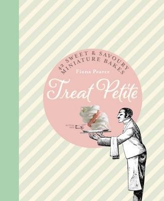 Treat Petite : 40 Mini Bakes and Bites, Sweet and Savoury -  Fiona Pearce