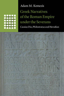 Greek Narratives of the Roman Empire under the Severans -  Adam M. Kemezis