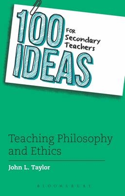 100 Ideas for Secondary Teachers: Teaching Philosophy and Ethics -  Taylor John L. Taylor