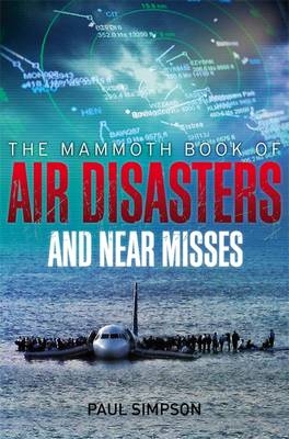 Mammoth Book of Air Disasters and Near Misses -  Paul Simpson