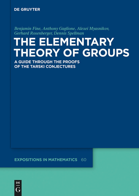 The Elementary Theory of Groups - Benjamin Fine, Anthony Gaglione, Alexei Myasnikov, Gerhard Rosenberger, Dennis Spellman