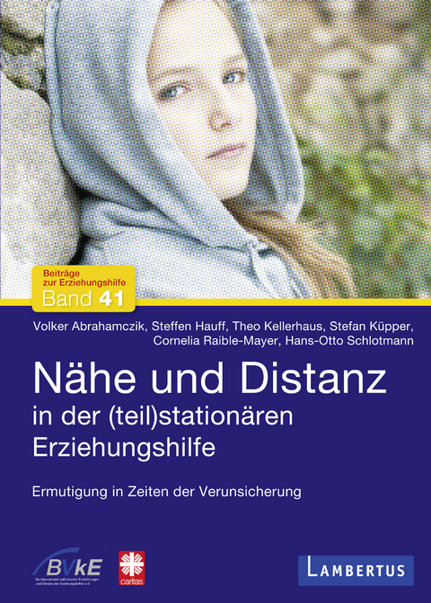 Nähe und Distanz in der (teil)stationären Erziehungshilfe - Volker Abrahamczik, Steffen Hauff, Theo Kellerhaus, Stefan Küpper, Cornelia Raible-Mayer, Hans-Otto Schlotmann