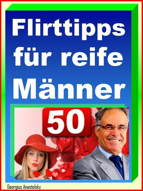 Flirttipps für reife Männer - Georgius Anastolsky