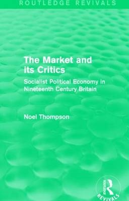 Market and its Critics (Routledge Revivals) -  Noel Thompson