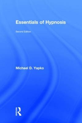 Essentials of Hypnosis - PhD Yapko Michael D.